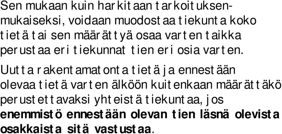 Uutta rakentamatonta tietä ja ennestään olevaa tietä varten älköön kuitenkaan määrättäkö