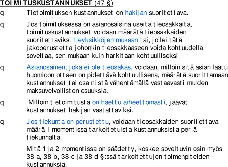 tieosakkaaseen voida kohtuudella soveltaa, sen mukaan kuin harkitaan kohtuulliseksi Asianosainen, joka ei ole tieosakas, voidaan, milloin sitä asian laatu huomioon ottaen on pidettävä kohtuullisena,