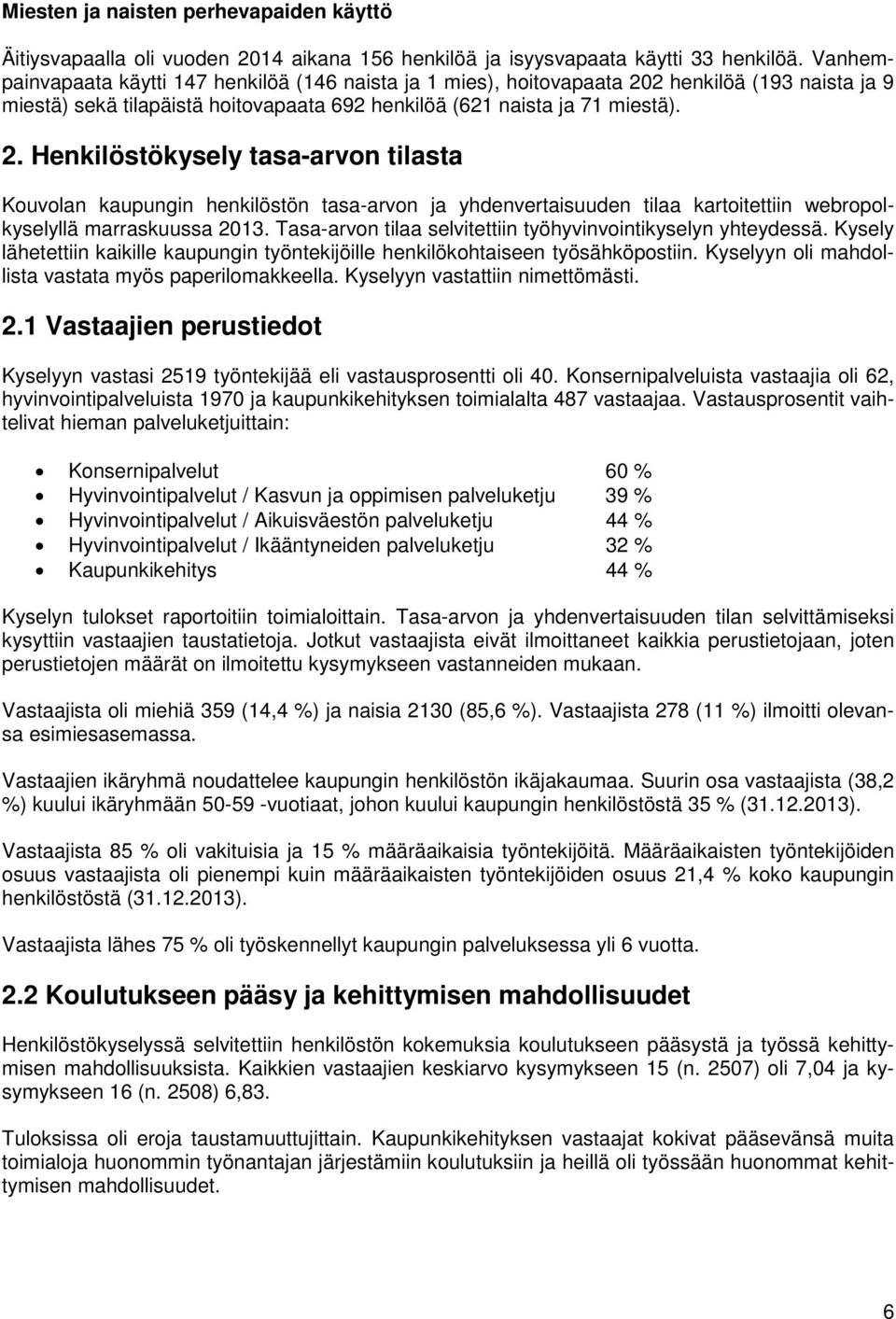 2 henkilöä (193 naista ja 9 miestä) sekä tilapäistä hoitovapaata 692 henkilöä (621 naista ja 71 miestä). 2.