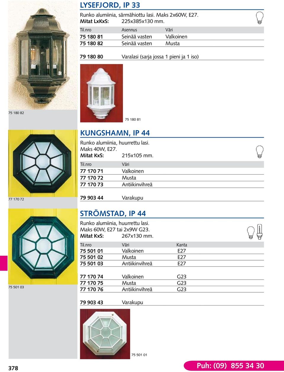 huurrettu lasi. Maks 40W, E27. Mitat KxS: 215x105 mm.