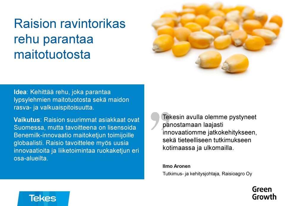 Vaikutus: Raision suurimmat asiakkaat ovat Suomessa, mutta tavoitteena on lisensoida Benemilk-innovaatio maitoketjun toimijoille globaalisti.