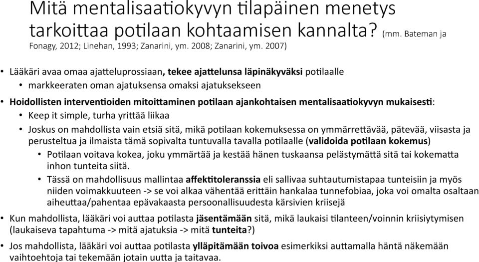 mentalisaafokyvyn mukaisesf: Keep it simple, turha yri@ää liikaa Joskus on mahdollista vain etsiä sitä, mikä po*laan kokemuksessa on ymmärre@ävää, pätevää, viisasta ja perusteltua ja ilmaista tämä