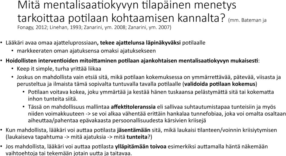 mentalisaafokyvyn mukaisesf: Keep it simple, turha yri@ää liikaa Joskus on mahdollista vain etsiä sitä, mikä po*laan kokemuksessa on ymmärre@ävää, pätevää, viisasta ja perusteltua ja ilmaista tämä