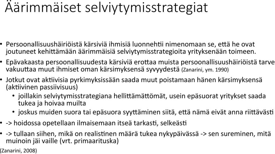 1990) Jotkut ovat ak*ivisia pyrkimyksissään saada muut poistamaan hänen kärsimyksensä (ak*ivinen passiivisuus) joillakin selviytymisstrategiana helli@ämä@ömät, usein epäsuorat yritykset saada tukea