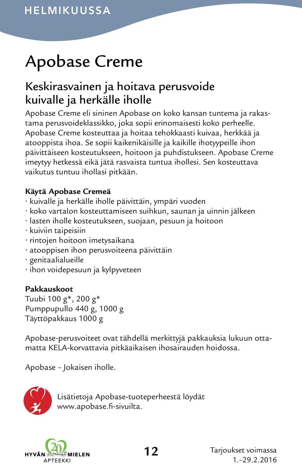 Se sopii kaikenikäisille ja kaikille ihotyypeille ihon päivittäiseen kosteutukseen, hoitoon ja puhdistukseen. Apobase Creme imeytyy hetkessä eikä jätä rasvaista tuntua ihollesi.