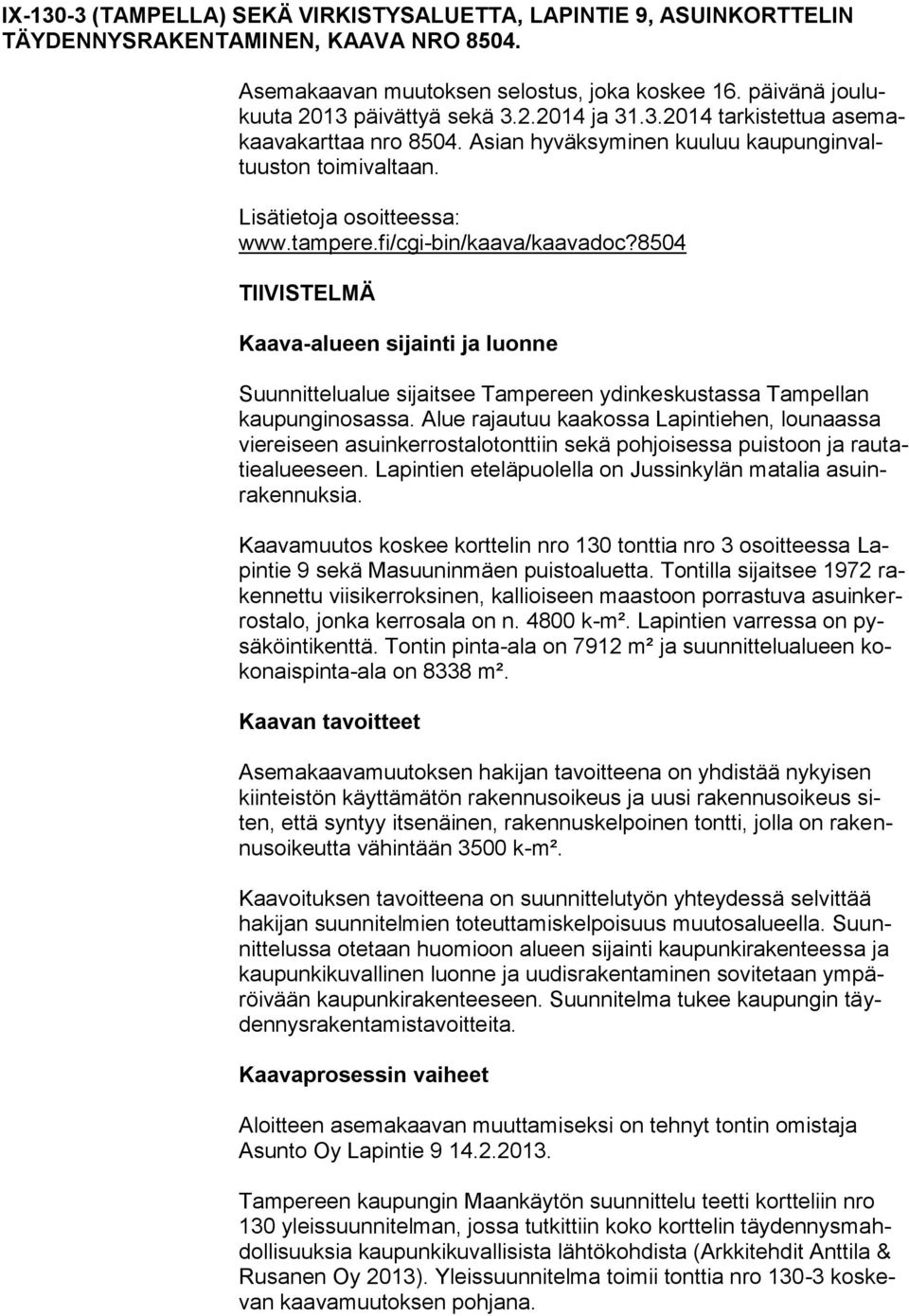 8504 TIIVISTELMÄ Kaava-alueen sijainti ja luonne Suunnittelualue sijaitsee Tampereen ydinkeskustassa Tampellan kaupunginosassa.
