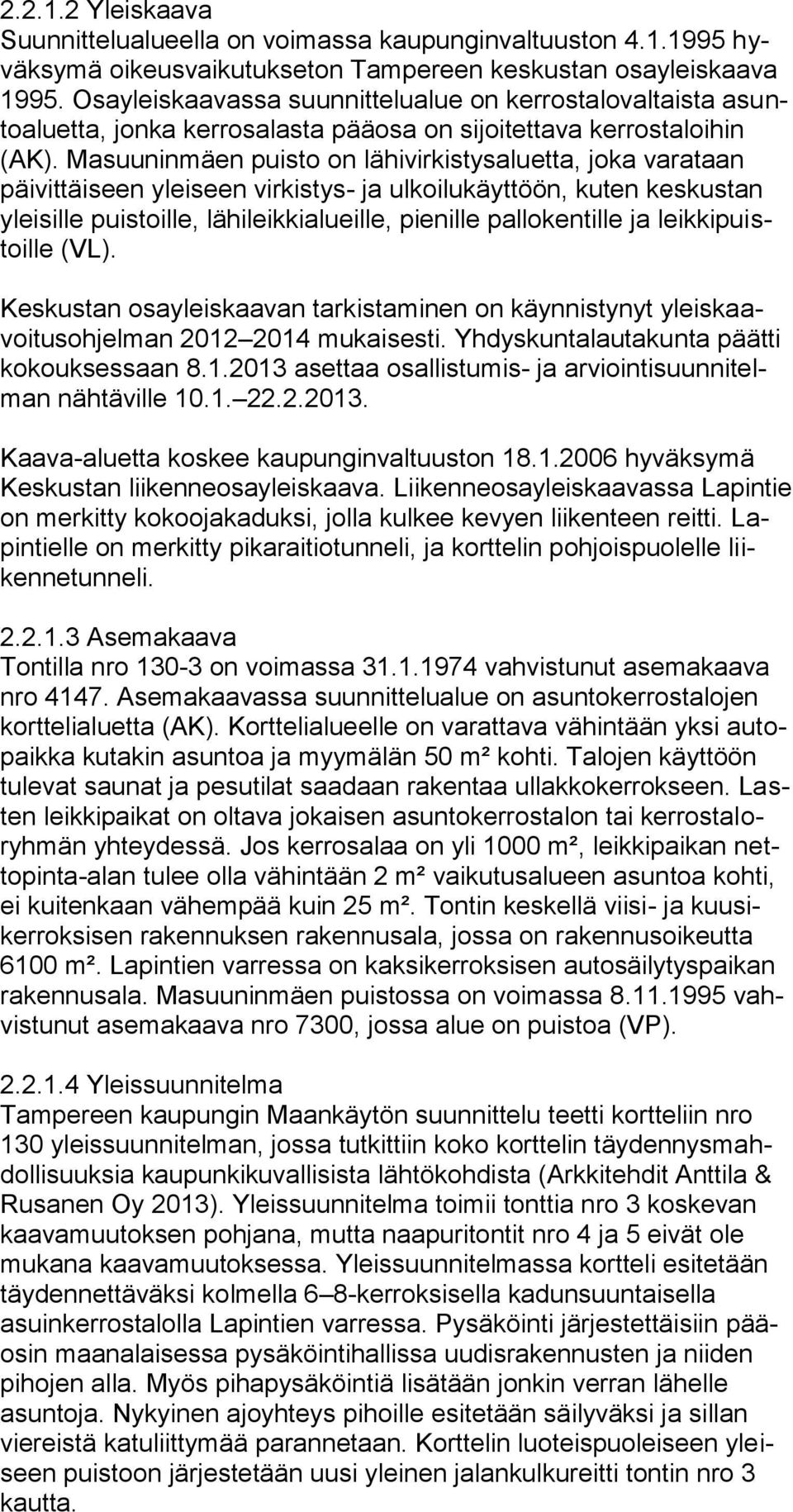 Masuuninmäen puisto on lähivirkistysaluetta, joka varataan päivittäiseen yleiseen virkistys- ja ulkoilukäyttöön, kuten keskustan yleisille puistoille, lähileikkialueille, pienille pallokentille ja