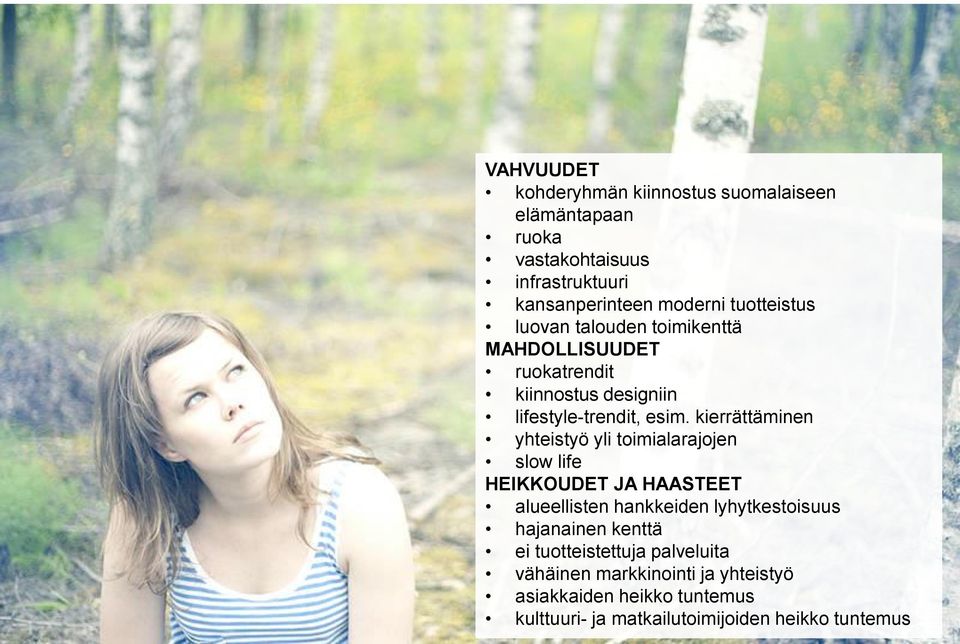 kierrättäminen yhteistyö yli toimialarajojen slow life HEIKKOUDET JA HAASTEET alueellisten hankkeiden lyhytkestoisuus hajanainen