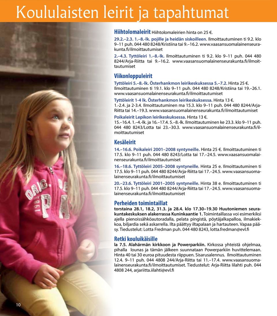 8.-lk. Österhankmon leirikeskuksessa 5. 7.2. Hinta 25. Ilmoittautuminen ti 19.1. klo 9 11 puh. 044 480 8248/Kristiina tai 19. 26.1. www.vaasansuomalainenseurakunta.