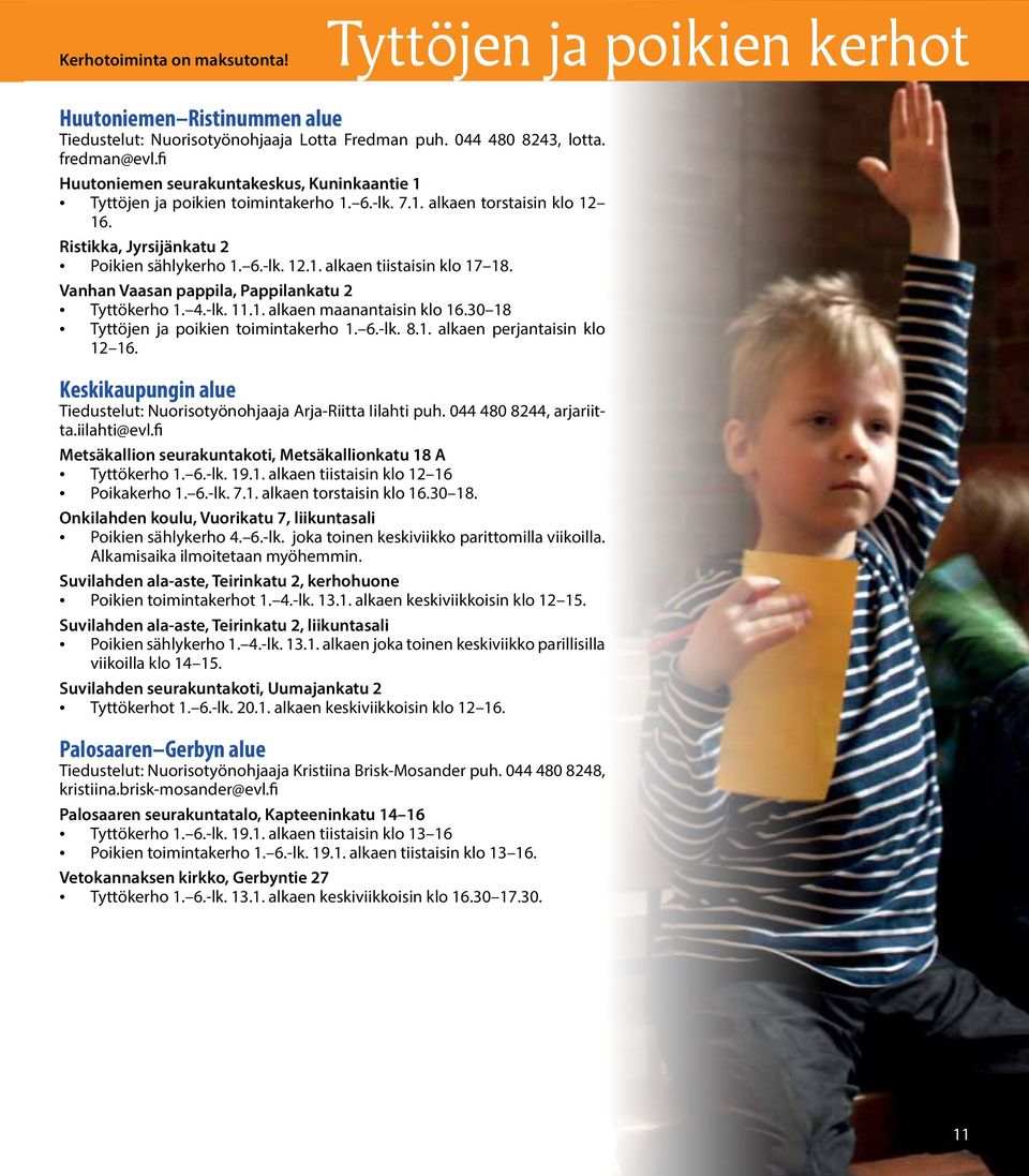 Vanhan Vaasan pappila, Pappilankatu 2 Tyttökerho 1. 4.-lk. 11.1. alkaen maanantaisin klo 16.30 18 Tyttöjen ja poikien toimintakerho 1. 6.-lk. 8.1. alkaen perjantaisin klo 12 16.