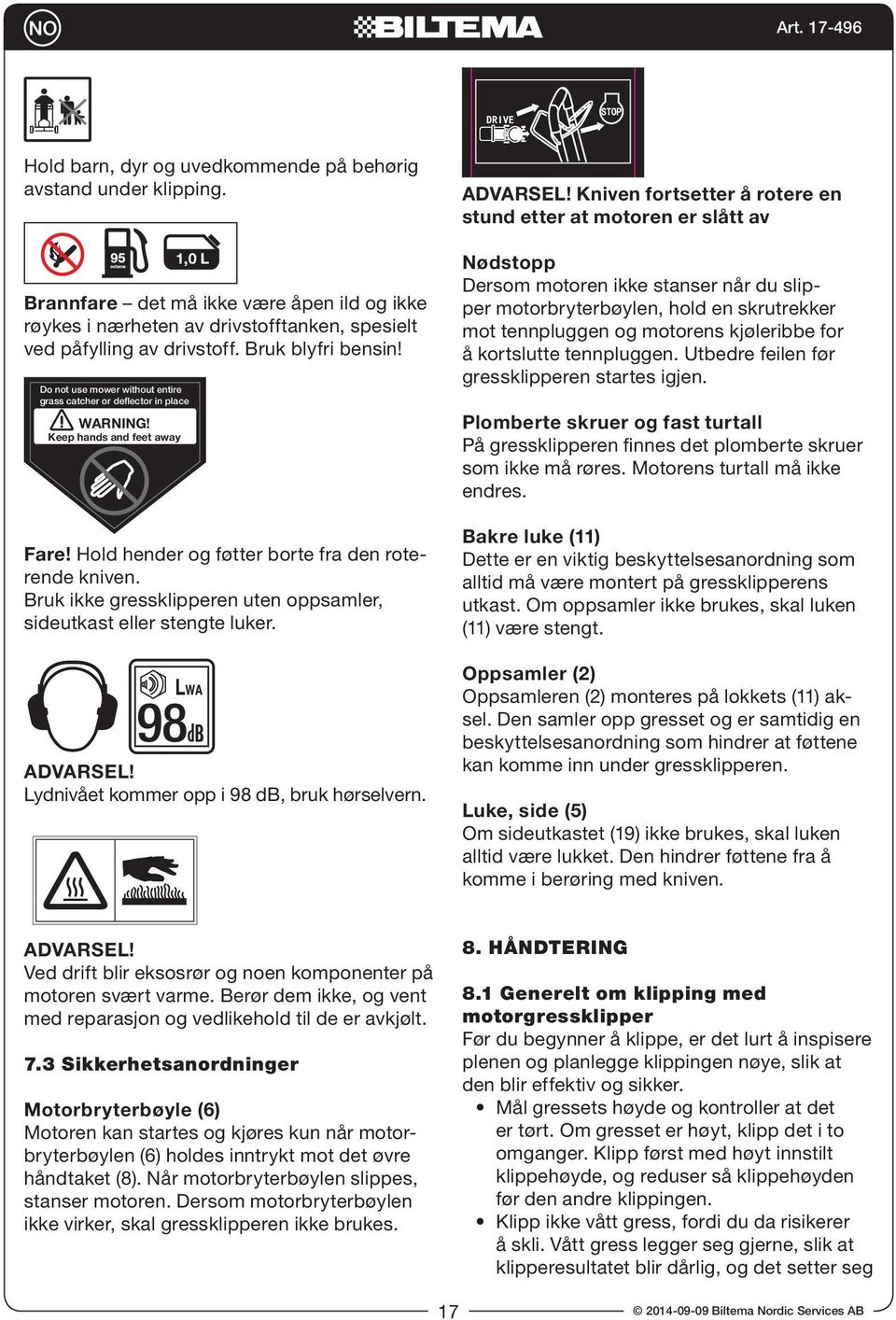 Bruk ikke gressklipperen uten oppsamler, sideutkast eller stengte luker. ADVARSEL!