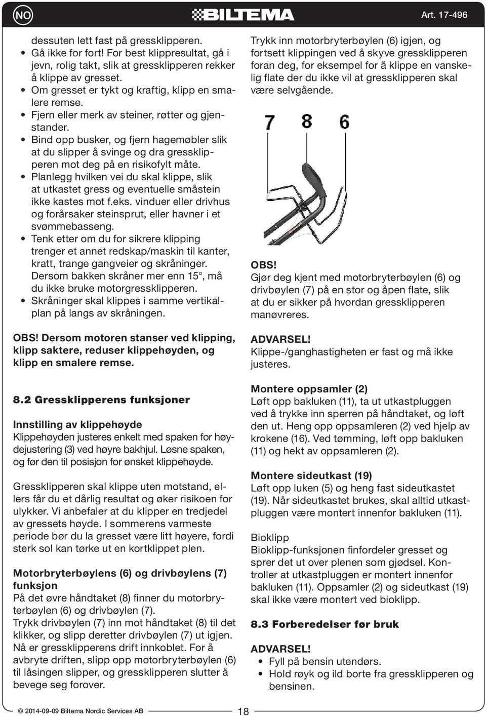 Bind opp busker, og fjern hagemøbler slik at du slipper å svinge og dra gressklipperen mot deg på en risikofylt måte.