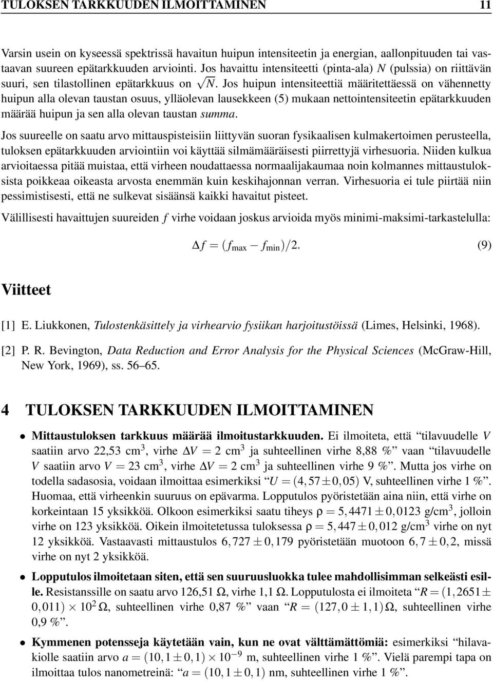 Jos huipun intensiteettiä määritettäessä on vähennetty huipun alla olevan taustan osuus, ylläolevan lausekkeen (5) mukaan nettointensiteetin epätarkkuuden määrää huipun ja sen alla olevan taustan