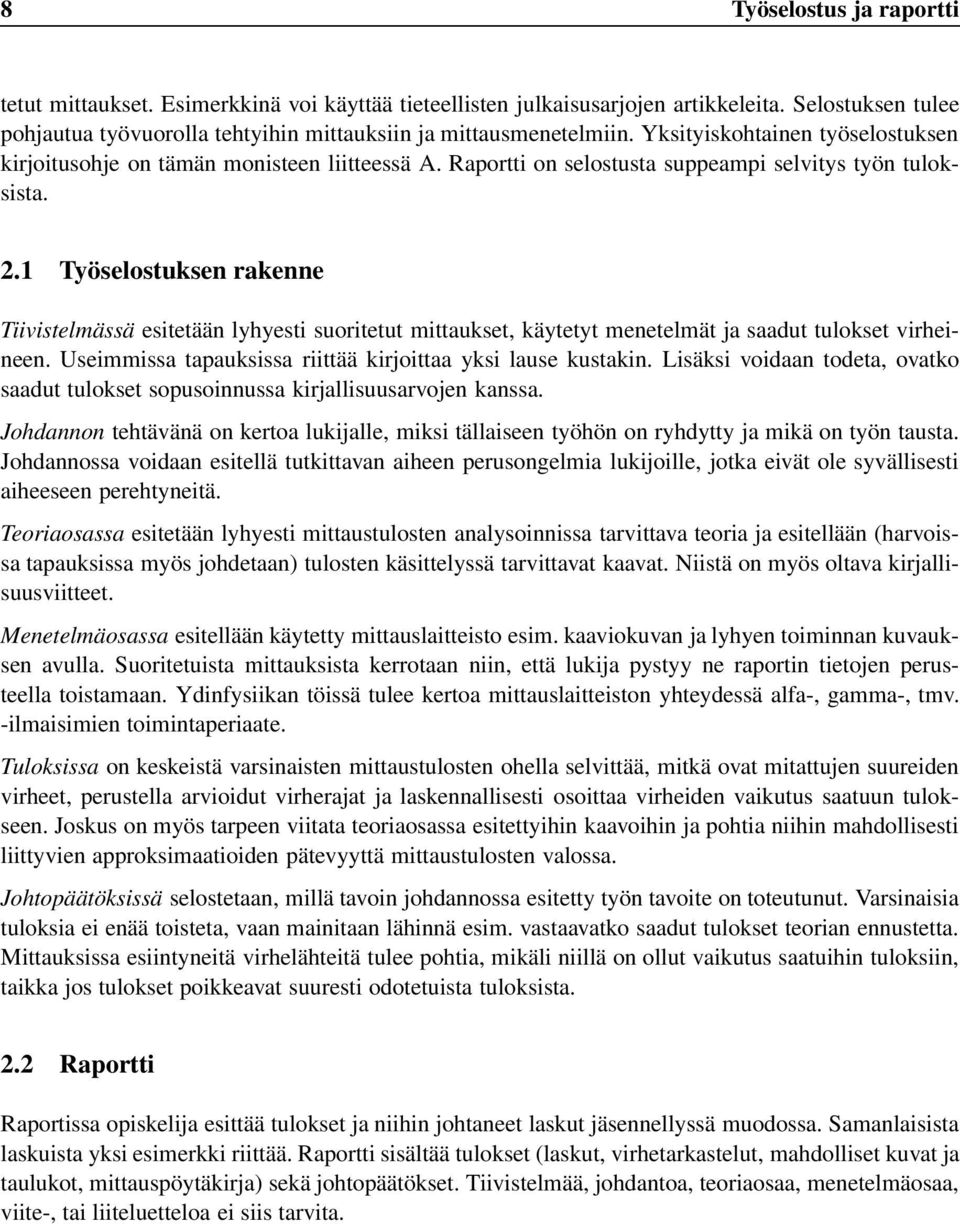 1 Työselostuksen rakenne Tiivistelmässä esitetään lyhyesti suoritetut mittaukset, käytetyt menetelmät ja saadut tulokset virheineen. Useimmissa tapauksissa riittää kirjoittaa yksi lause kustakin.