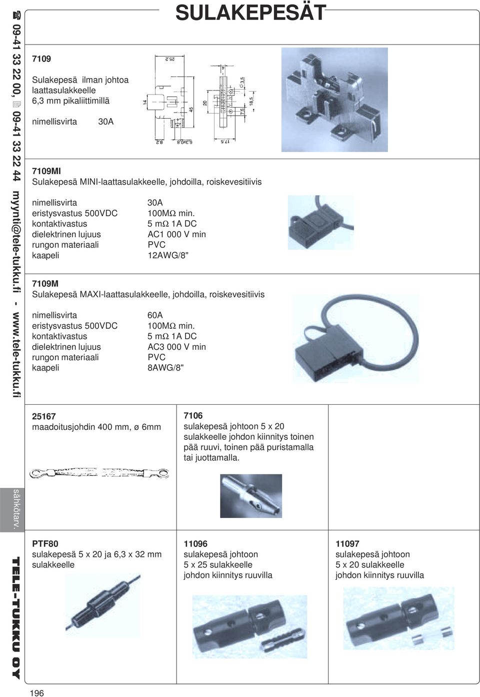 5 mω 1A DC AC1 000 V min PVC 12AWG/8" 7109M Sulakepesä MAXI-laattasulakkeelle, johdoilla, roiskevesitiivis nimellisvirta eristysvastus 500VDC kontaktivastus dielektrinen lujuus rungon materiaali