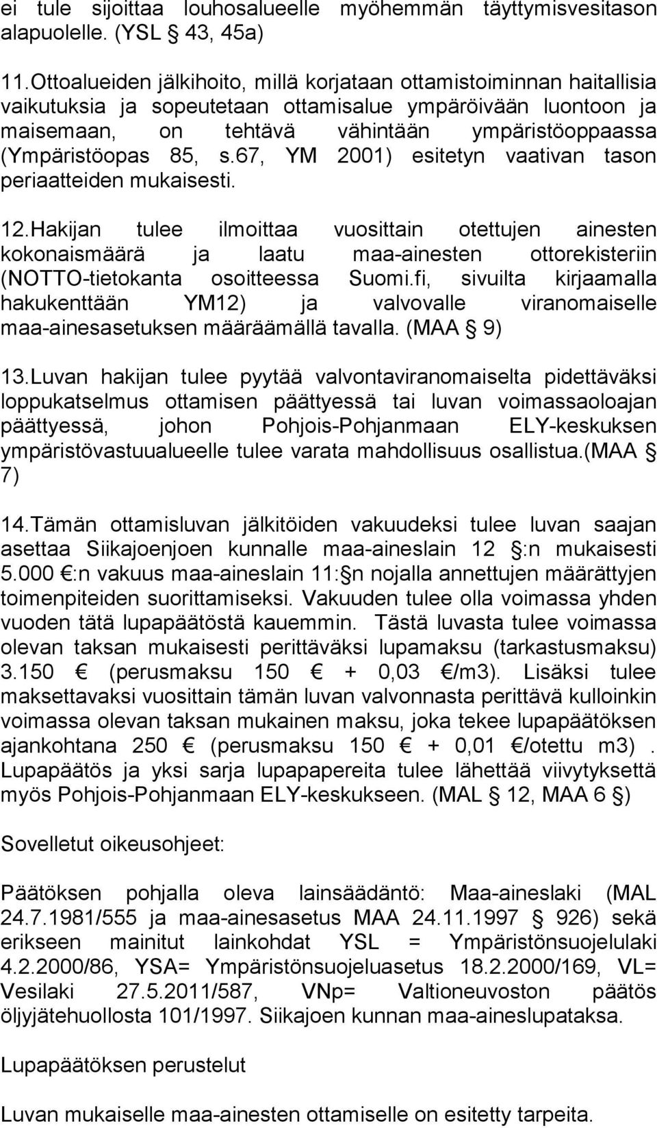 85, s.67, YM 2001) esitetyn vaativan tason periaatteiden mukaisesti. 12.