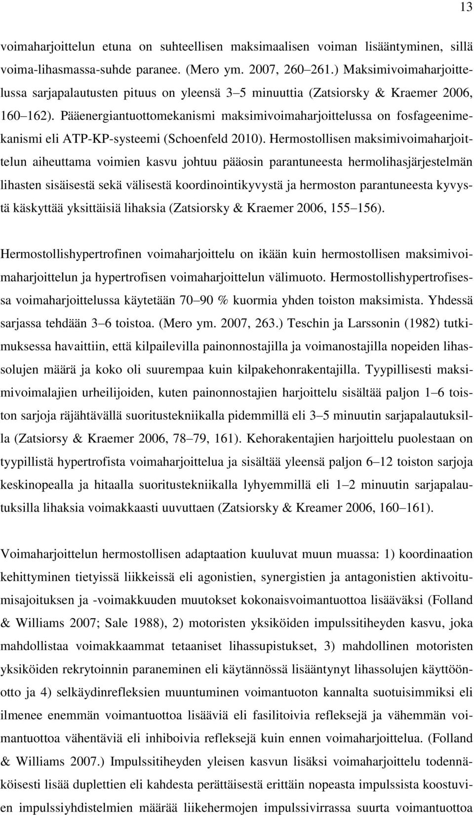 Pääenergiantuottomekanismi maksimivoimaharjoittelussa on fosfageenimekanismi eli ATP-KP-systeemi (Schoenfeld 2010).
