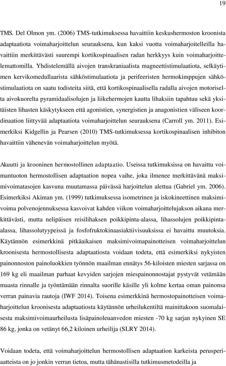radan herkkyys kuin voimaharjoittelemattomilla.