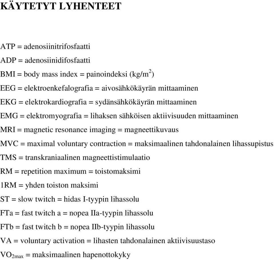 contraction = maksimaalinen tahdonalainen lihassupistus TMS = transkraniaalinen magneettistimulaatio RM = repetition maximum = toistomaksimi 1RM = yhden toiston maksimi ST = slow twitch = hidas