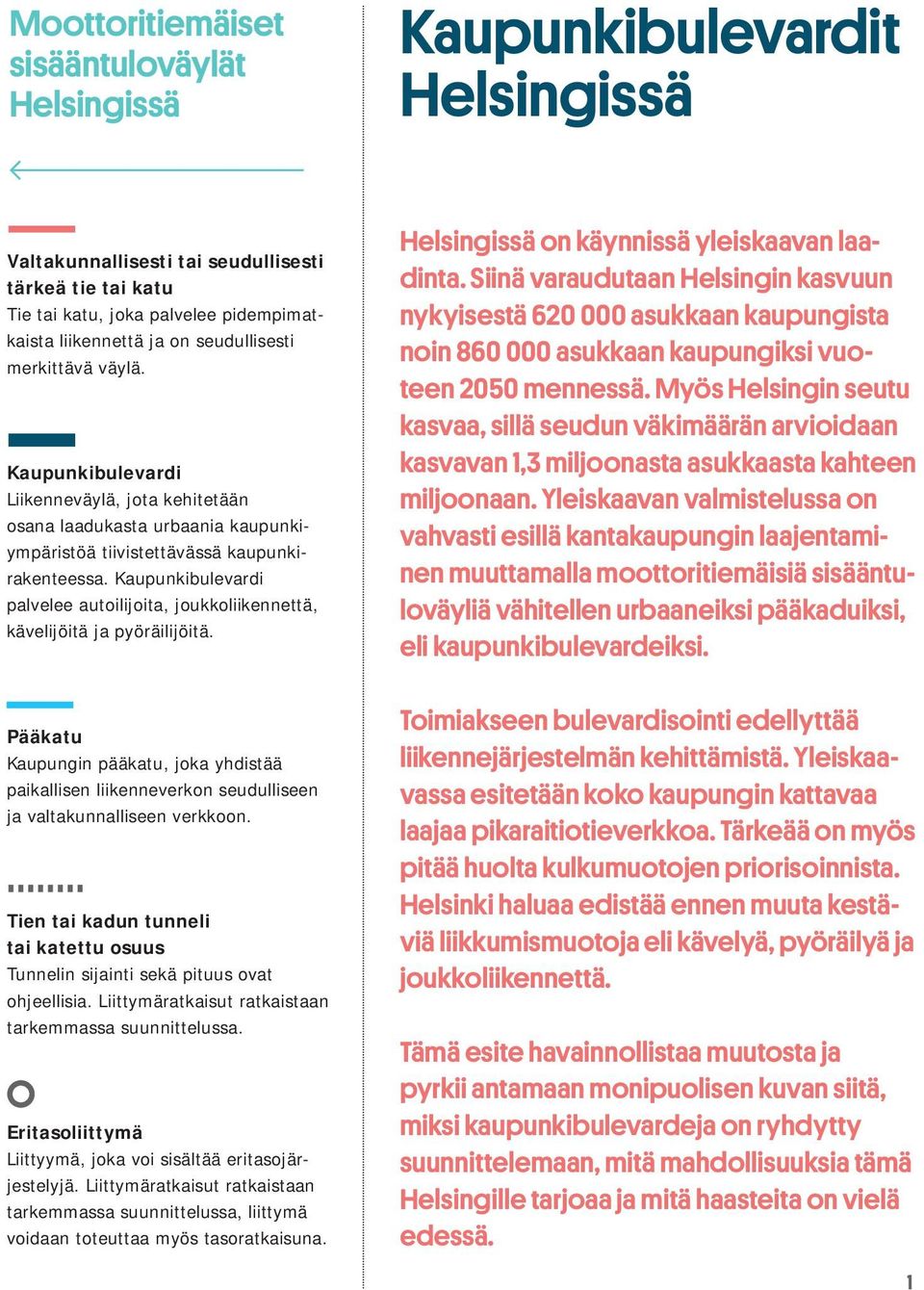 Kaupunki bulevardi palvelee autoilijoita, joukkoliikennettä, kävelijöitä ja pyöräilijöitä.