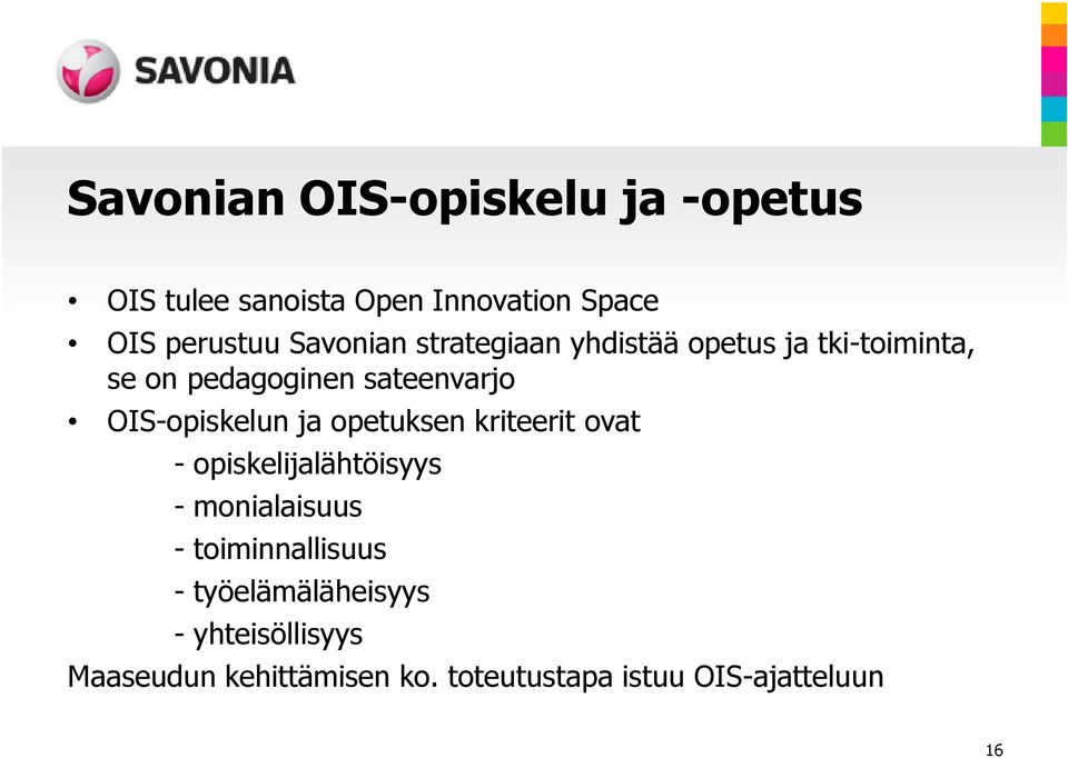 OIS-opiskelun ja opetuksen kriteerit ovat - opiskelijalähtöisyys - monialaisuus -