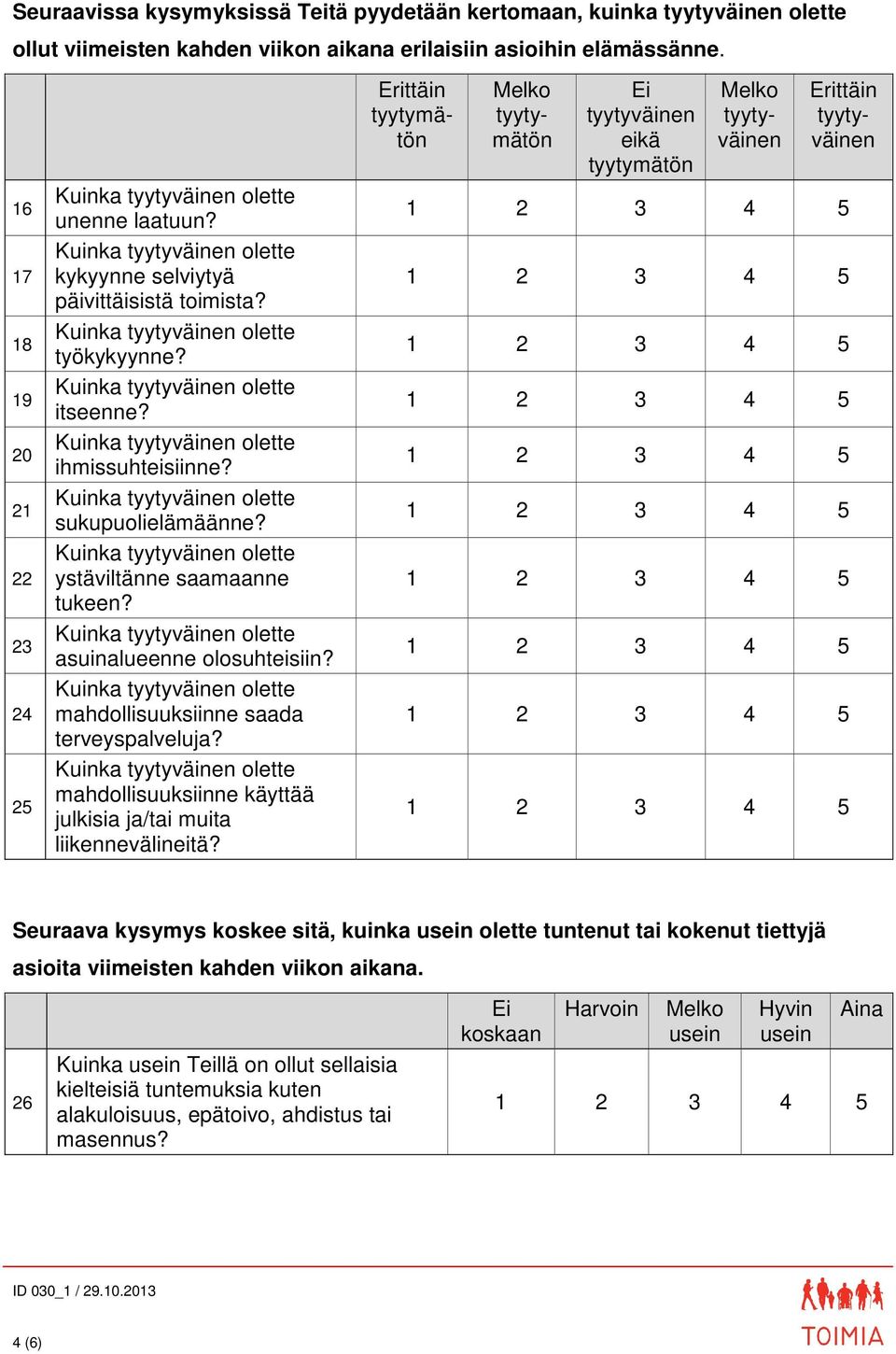 mahdollisuuksiinne saada terveyspalveluja? mahdollisuuksiinne käyttää julkisia ja/tai muita liikennevälineitä?