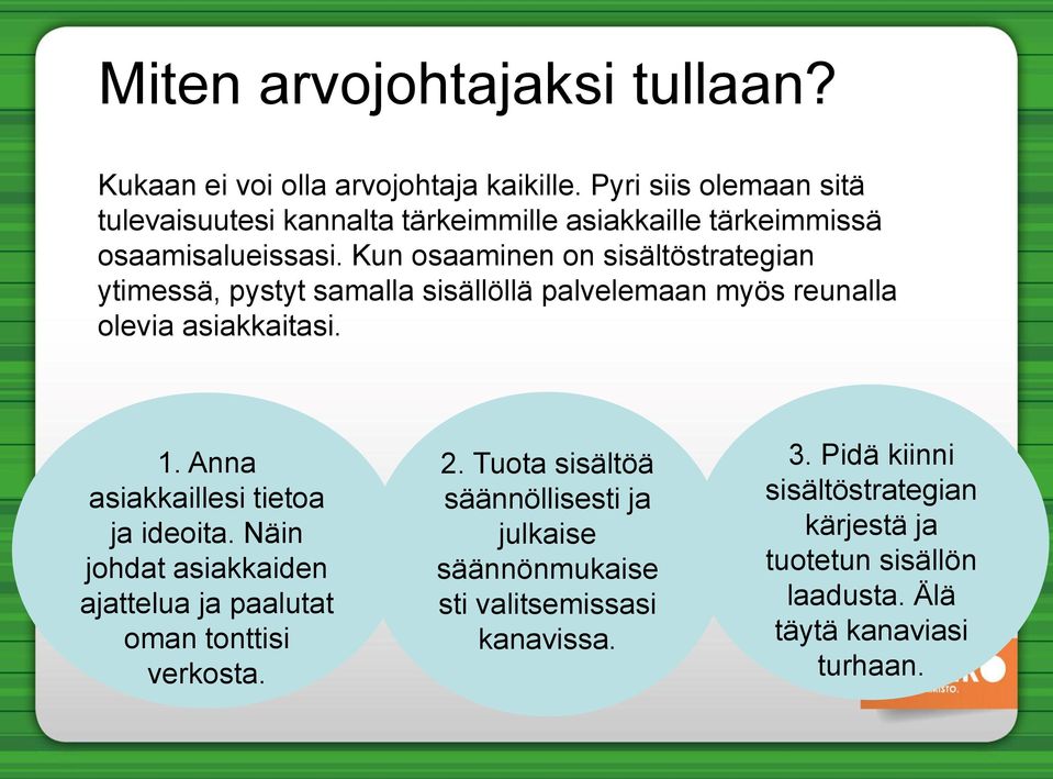 Kun osaaminen on sisältöstrategian ytimessä, pystyt samalla sisällöllä palvelemaan myös reunalla olevia asiakkaitasi. 1.