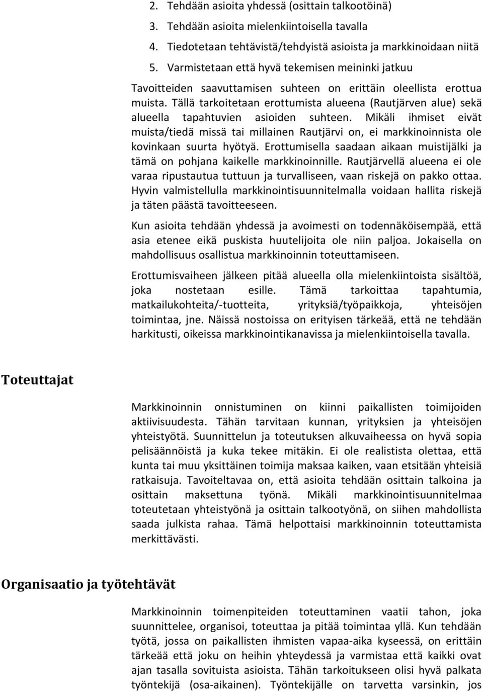 Tällä tarkoitetaan erottumista alueena (Rautjärven alue) sekä alueella tapahtuvien asioiden suhteen.