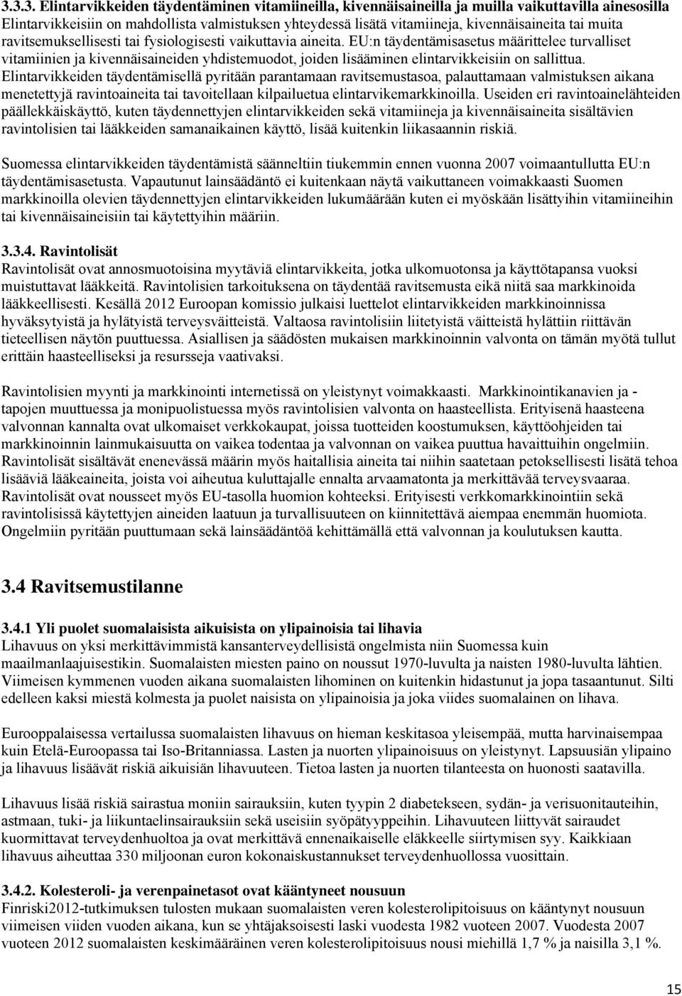 EU:n täydentämisasetus määrittelee turvalliset vitamiinien ja kivennäisaineiden yhdistemuodot, joiden lisääminen elintarvikkeisiin on sallittua.