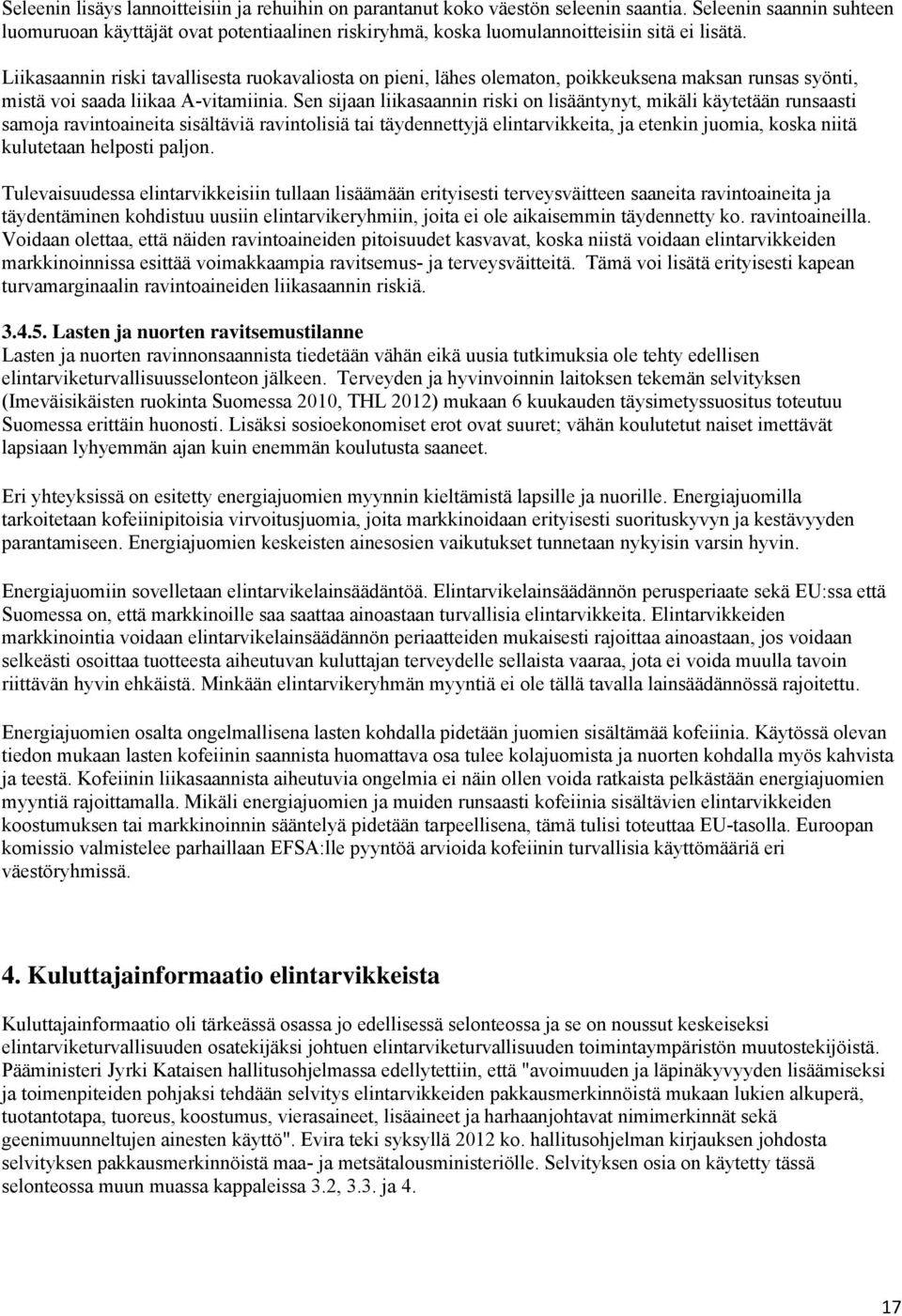 Liikasaannin riski tavallisesta ruokavaliosta on pieni, lähes olematon, poikkeuksena maksan runsas syönti, mistä voi saada liikaa A-vitamiinia.