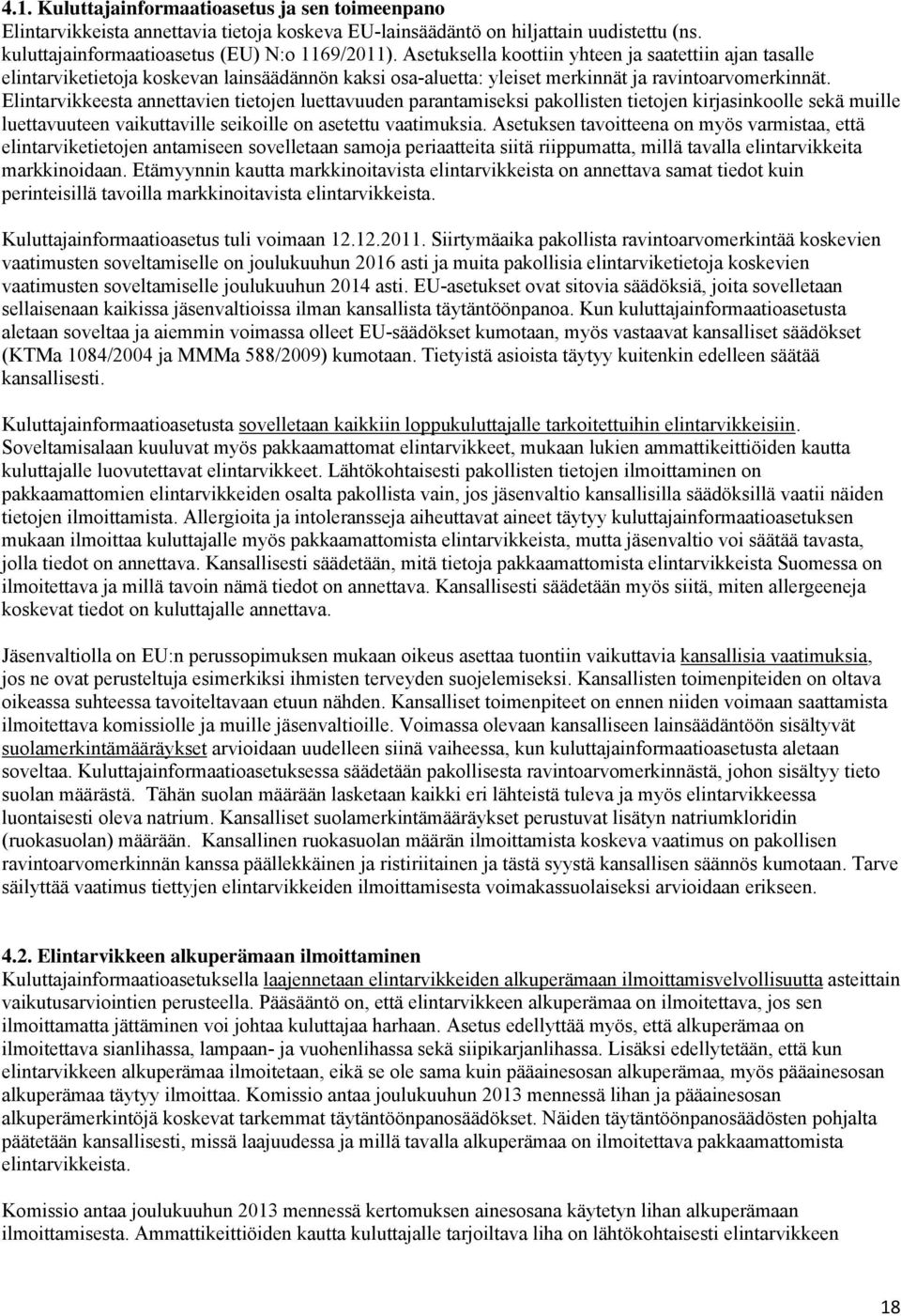Elintarvikkeesta annettavien tietojen luettavuuden parantamiseksi pakollisten tietojen kirjasinkoolle sekä muille luettavuuteen vaikuttaville seikoille on asetettu vaatimuksia.