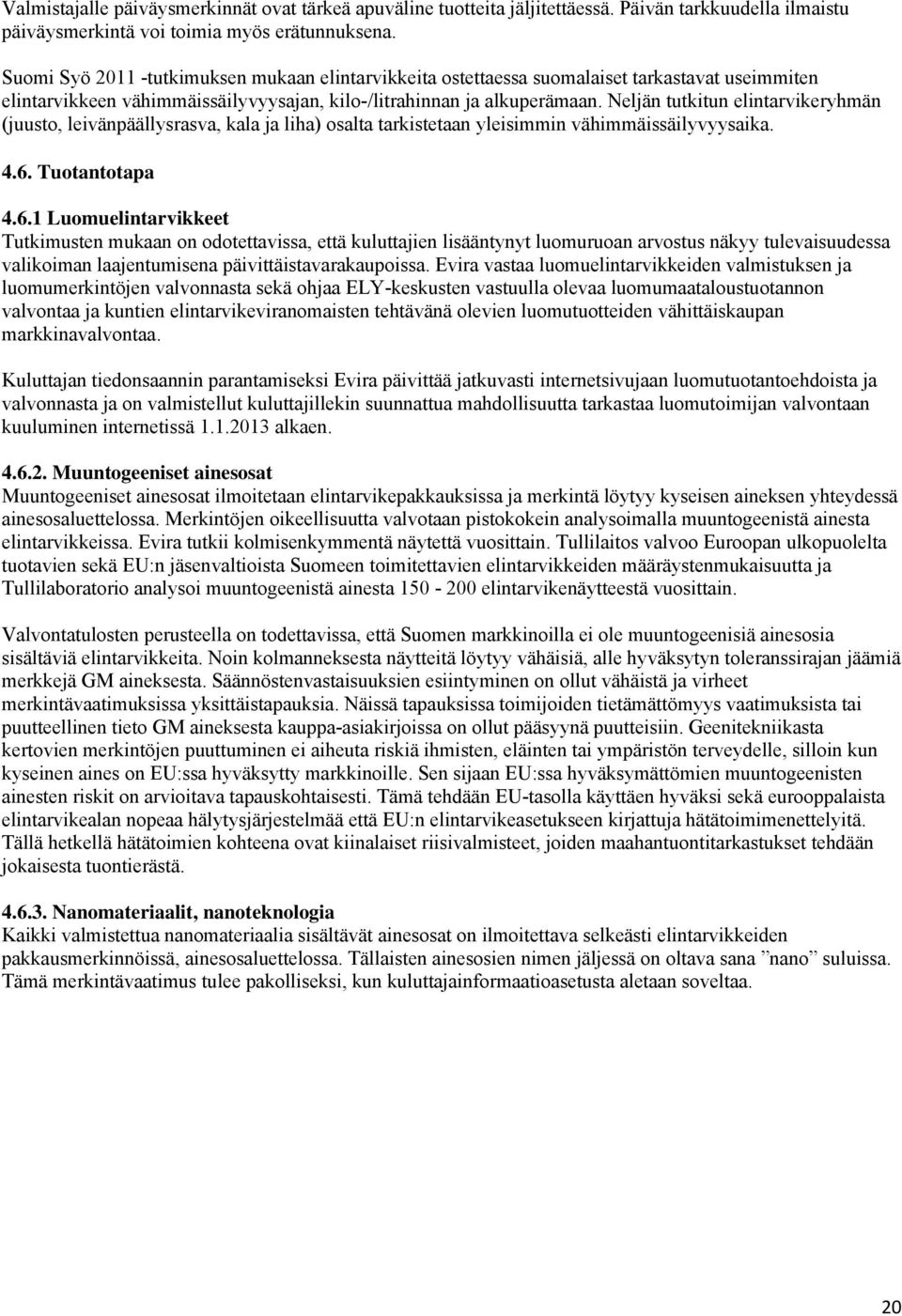 Neljän tutkitun elintarvikeryhmän (juusto, leivänpäällysrasva, kala ja liha) osalta tarkistetaan yleisimmin vähimmäissäilyvyysaika. 4.6.