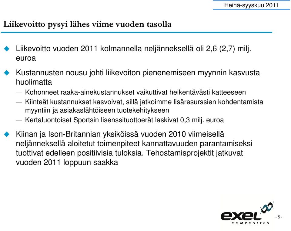 kasvoivat, sillä jatkoimme lisäresurssien kohdentamista myyntiin ja asiakaslähtöiseen tuotekehitykseen Kertaluontoiset Sportsin lisenssituottoerät laskivat 0,3 milj.