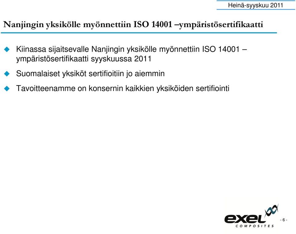 myönnettiin ISO 14001 ympäristösertifikaatti syyskuussa 2011 Suomalaiset