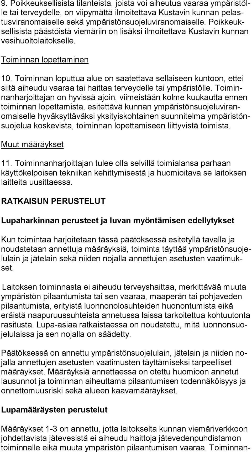 Toiminnan loputtua alue on saatettava sellaiseen kuntoon, ettei siitä aiheudu vaaraa tai haittaa terveydelle tai ympäristölle.