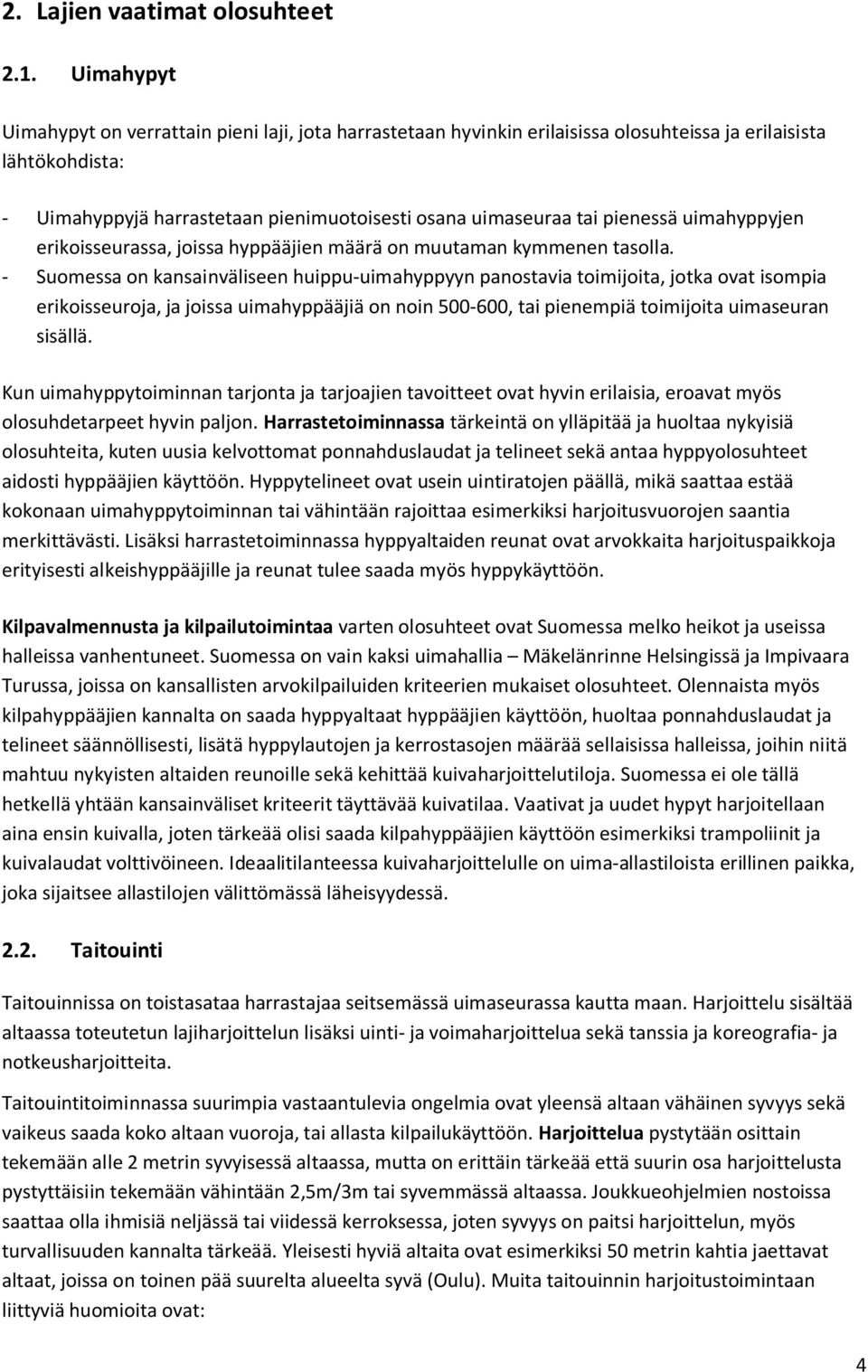 pienessä uimahyppyjen erikoisseurassa, joissa hyppääjien määrä on muutaman kymmenen tasolla.