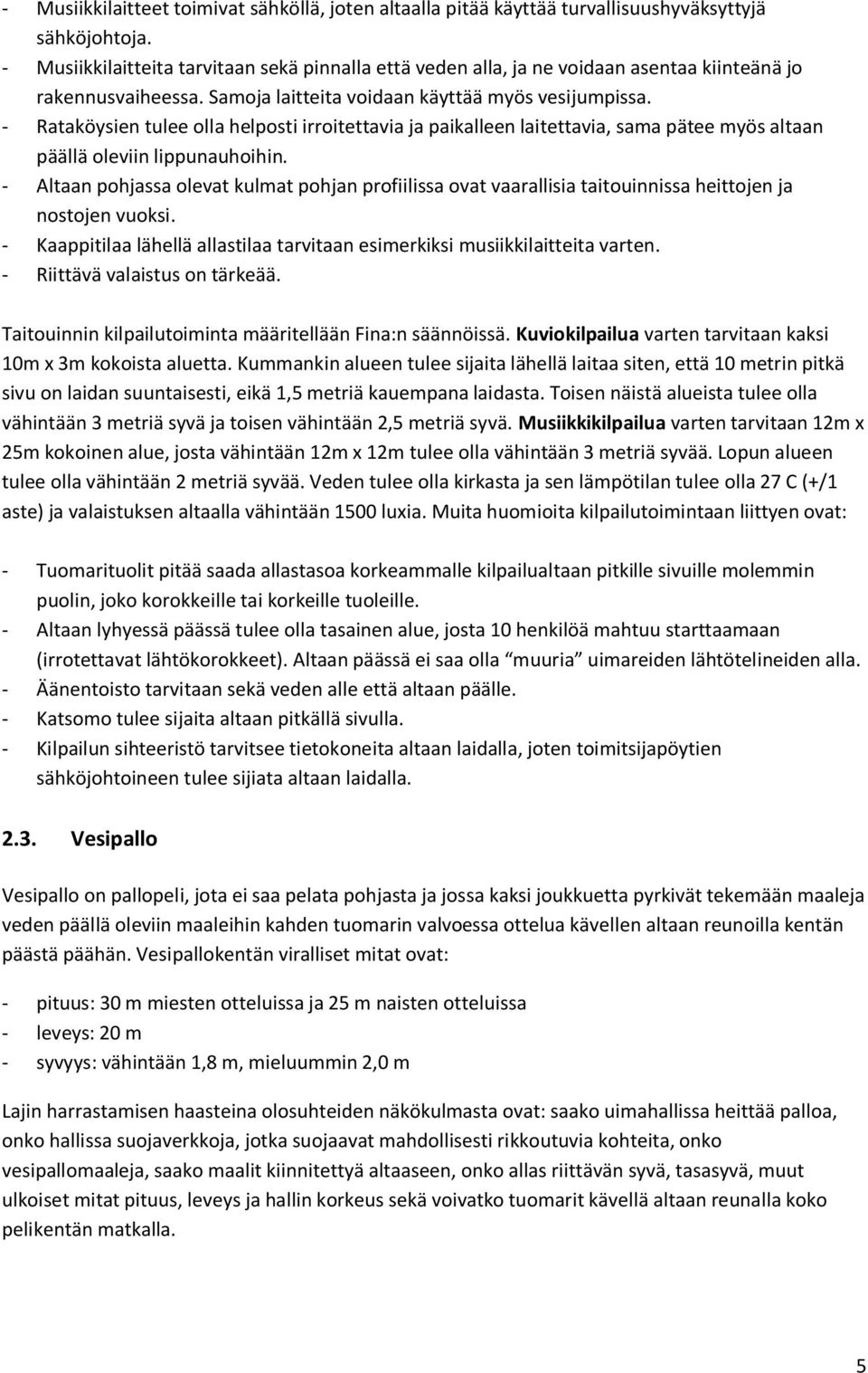 - Rataköysien tulee olla helposti irroitettavia ja paikalleen laitettavia, sama pätee myös altaan päällä oleviin lippunauhoihin.