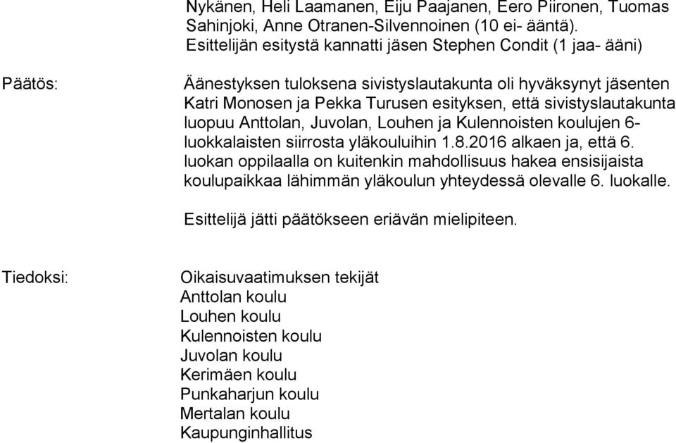 sivistyslautakunta luopuu Anttolan, Juvolan, Louhen ja Kulennoisten koulujen 6- luokkalaisten siirrosta yläkouluihin 1.8.2016 alkaen ja, että 6.