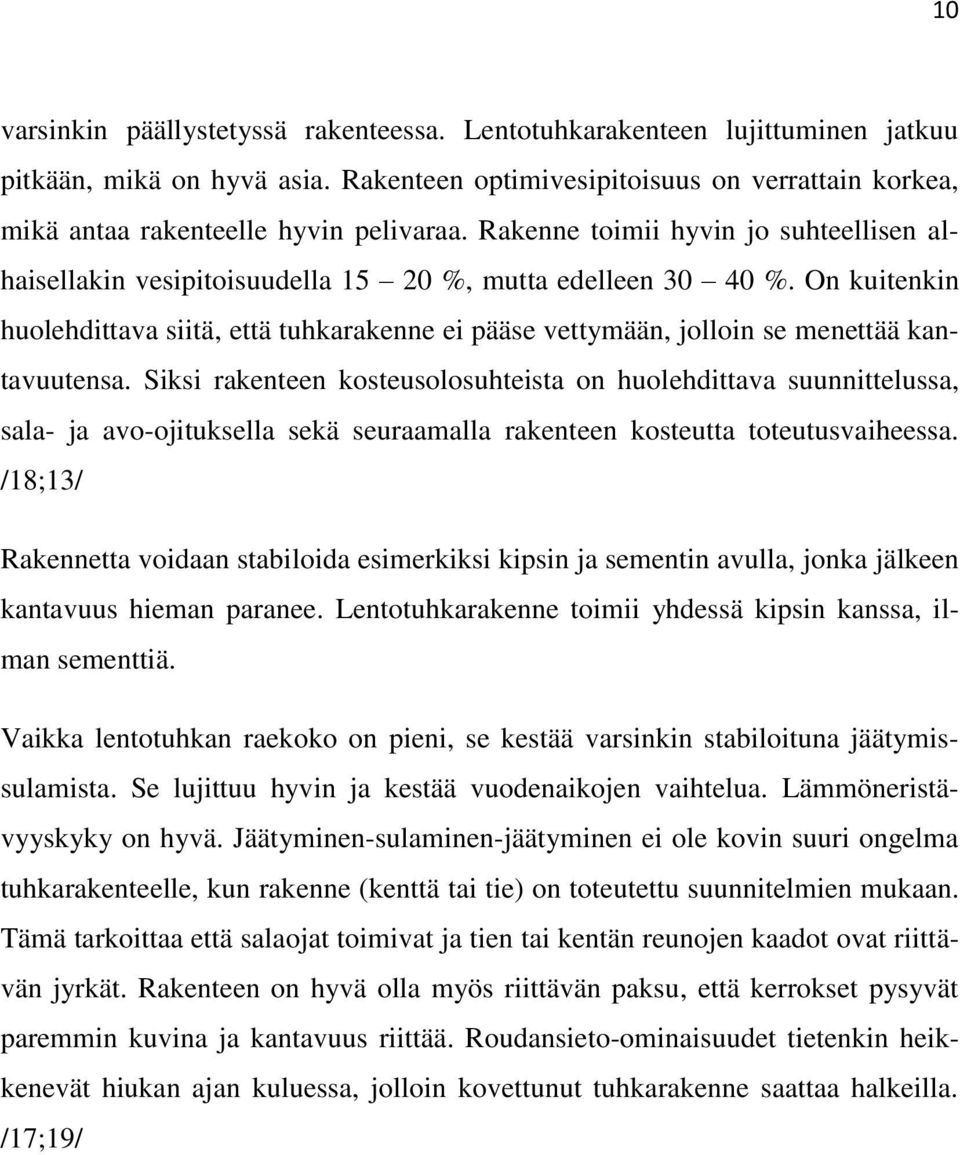 On kuitenkin huolehdittava siitä, että tuhkarakenne ei pääse vettymään, jolloin se menettää kantavuutensa.