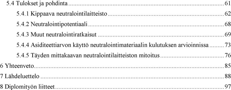 .. 73 5.4.5 Täyden mittakaavan neutralointilaitteiston mitoitus... 76 6 Yhteenveto.