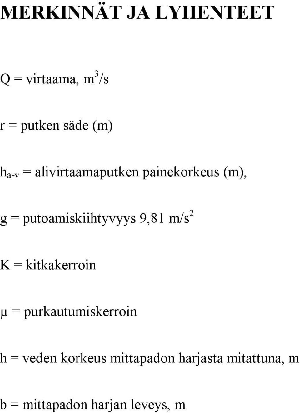 9,81 m/s 2 K = kitkakerroin µ = purkautumiskerroin h = veden