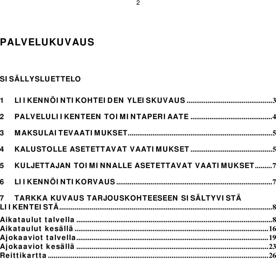 .. 5 5 KULJETTAJAN TOIMINNALLE ASETETTAVAT VAATIMUKSET... 7 6 LIIKENNÖINTIKORVAUS.