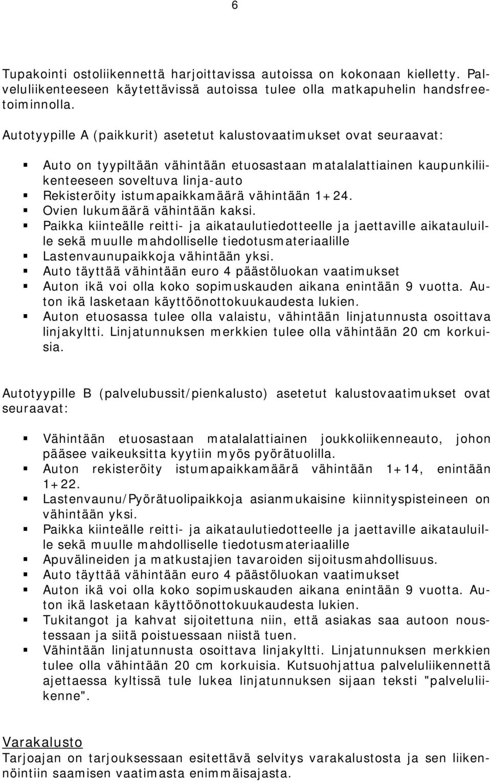 istumapaikkamäärä vähintään 1+24. Ovien lukumäärä vähintään kaksi.