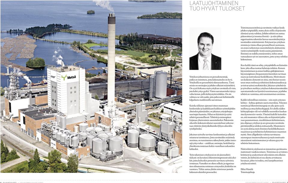 Erityisesti jos yrityksen missiota ja visiota ollaan perusteellisesti uusimassa, on ennen tarkemman suunnittelutyön aloittamista vietävä työntekijöille viestiä uusista päämääristä.