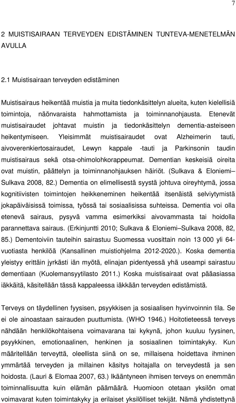 Etenevät muistisairaudet johtavat muistin ja tiedonkäsittelyn dementia-asteiseen heikentymiseen.