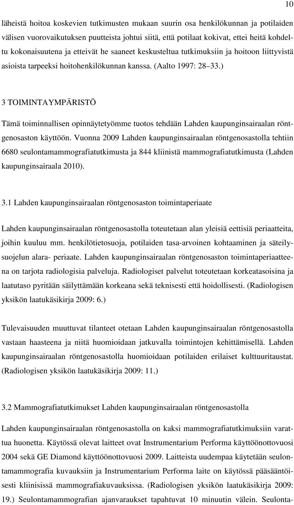 ) 3 TOIMINTAYMPÄRISTÖ Tämä toiminnallisen opinnäytetyömme tuotos tehdään Lahden kaupunginsairaalan röntgenosaston käyttöön.