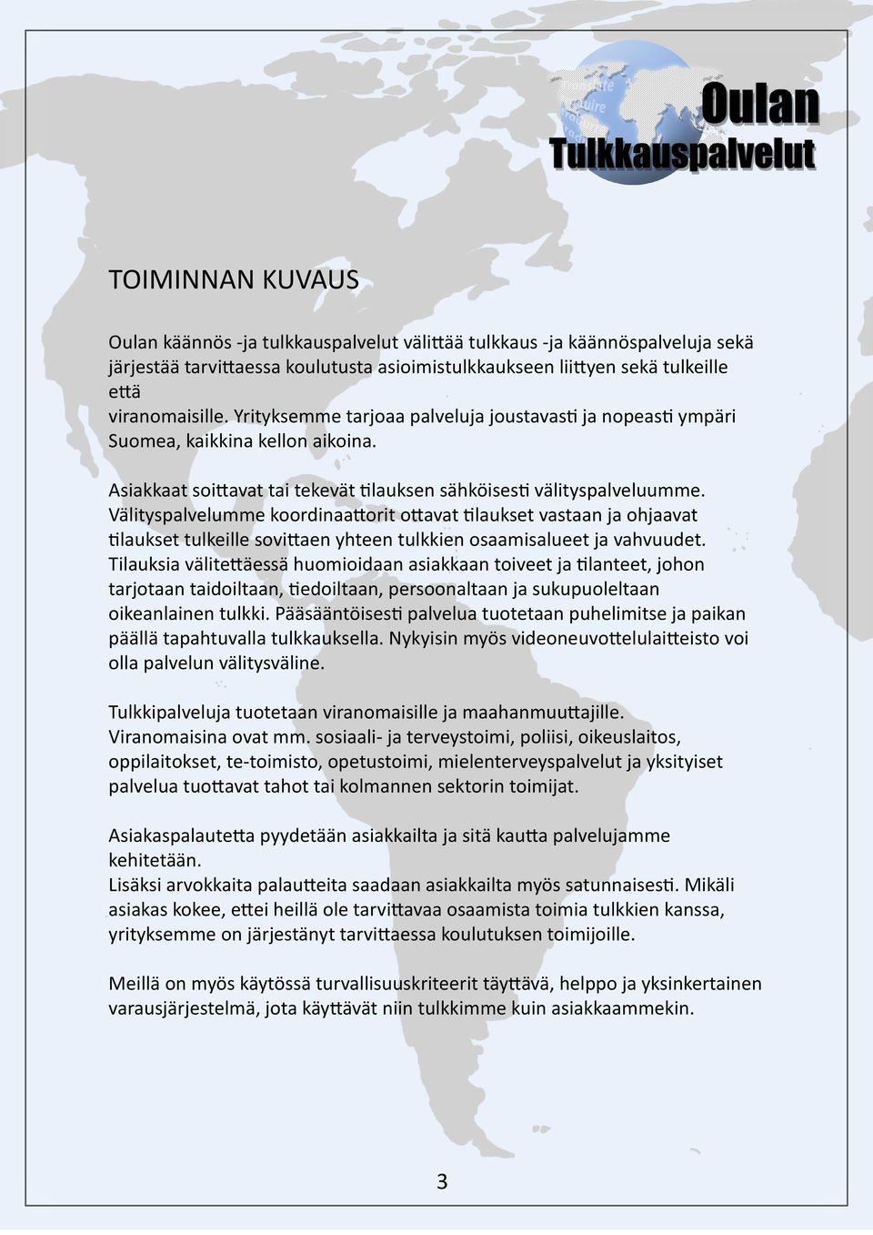 Välityspalvelumme koordinaattorit ottavat tilaukset vastaan ja ohjaavat tilaukset tulkeille sovittaen yhteen tulkkien osaamisalueet ja vahvuudet.