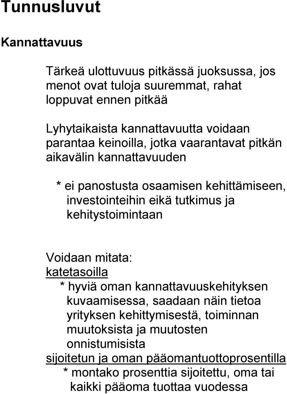 kehitystoimintaan Voidaan mitata: katetasoilla * hyviä oman kannattavuuskehityksen kuvaamisessa, saadaan näin tietoa yrityksen kehittymisestä, toiminnan