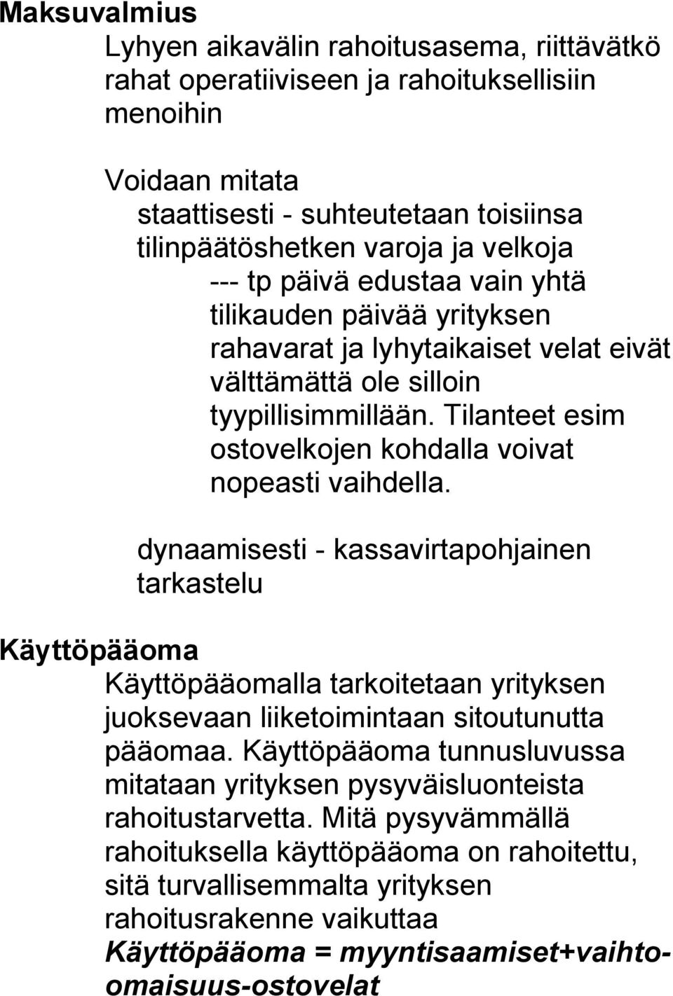 Tilanteet esim ostovelkojen kohdalla voivat nopeasti vaihdella.