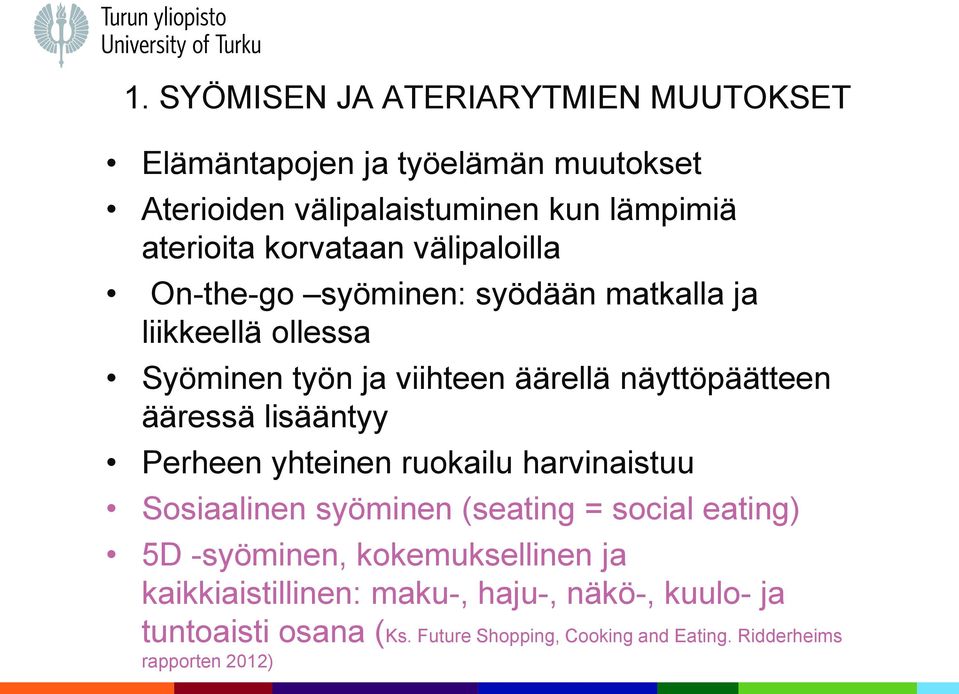 ääressä lisääntyy Perheen yhteinen ruokailu harvinaistuu Sosiaalinen syöminen (seating = social eating) 5D -syöminen,